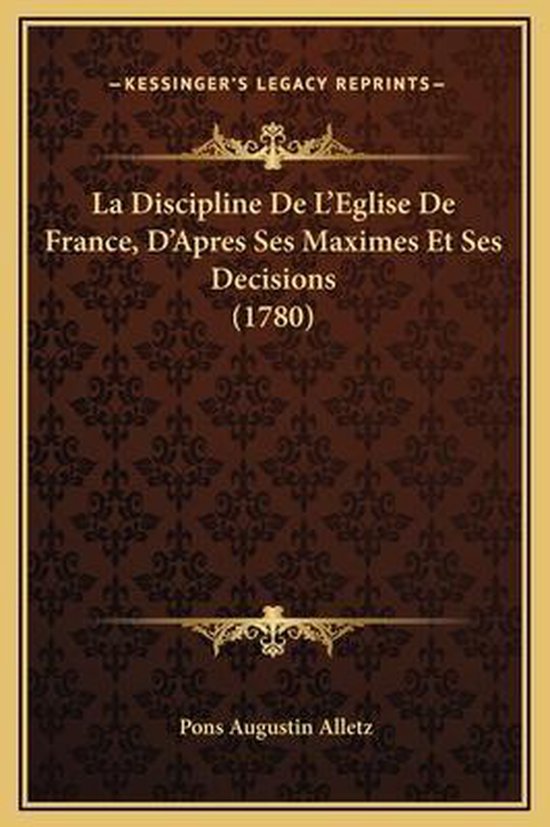 La Discipline de L'Eglise de France, D'Apres Ses Maximes Et Ses