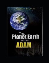 The Planet Earth Before Adam