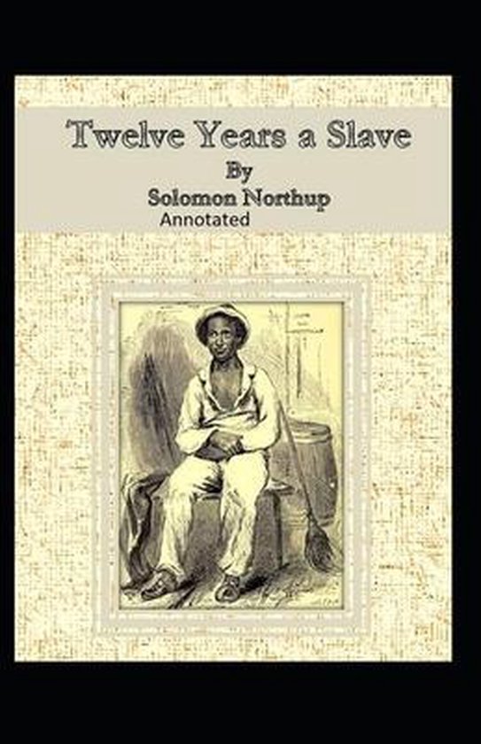 Twelve Years A Slave Classic Original Editionannotated Solomon Northup