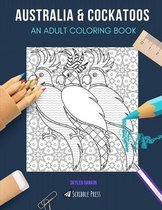 Australia & Cockatoos: AN ADULT COLORING BOOK