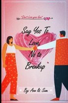 Say Yes To Love, No To Breakup