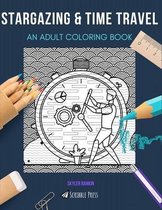 Stargazing & Time Travel: AN ADULT COLORING BOOK