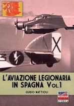 Italia Storica eBook- L'aviazione legionaria in Spagna - Vol. 1