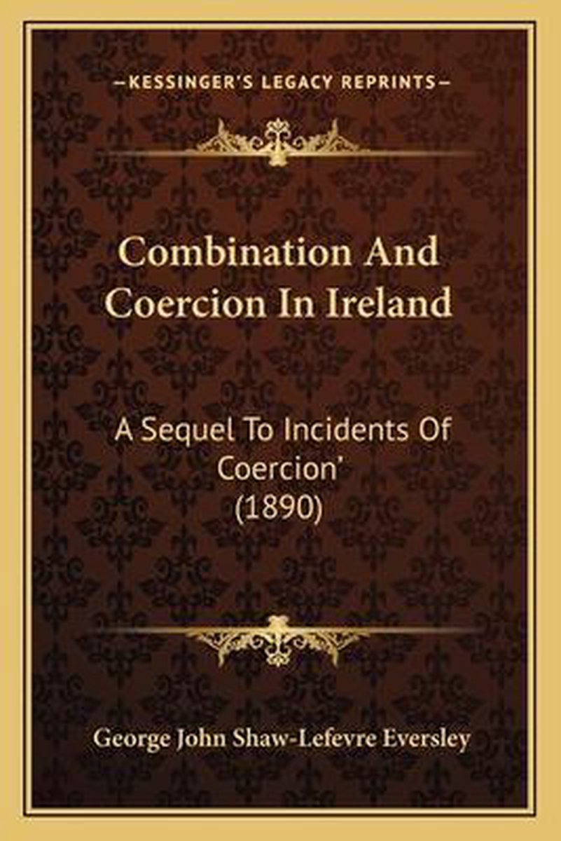 Combination And Coercion In Ireland van George John Shaw Eversley