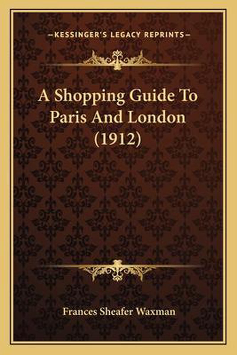 A Shopping Guide To Paris And London (1912) A Shopping Guide To Paris And London (1912) van Frances Sheafer Waxman