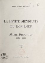 La petite mendiante du bon Dieu : Marie Dhoutaut (1854-1939)