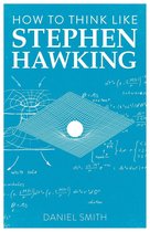 How to Think Like ... - How to Think Like Stephen Hawking