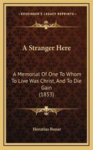 Boek kaft met de titel "A Stranger Here", een gedenkteken voor iemand aan wie leven Christus was en sterven winst (1853) door Horatius Bonar.