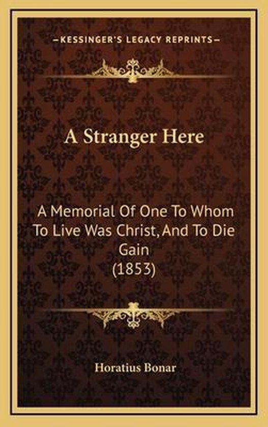 Boek kaft met de titel "A Stranger Here", een gedenkteken voor iemand aan wie leven Christus was en sterven winst (1853) door Horatius Bonar.