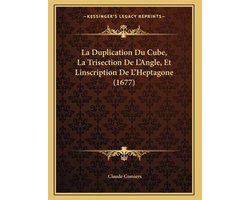 La Duplication Du Cube, La Trisection de L'Angle, Et Linscription de L'Heptagone (1677)