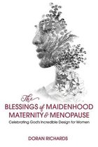 The Blessings of Maidenhood, Maternity & Menopause