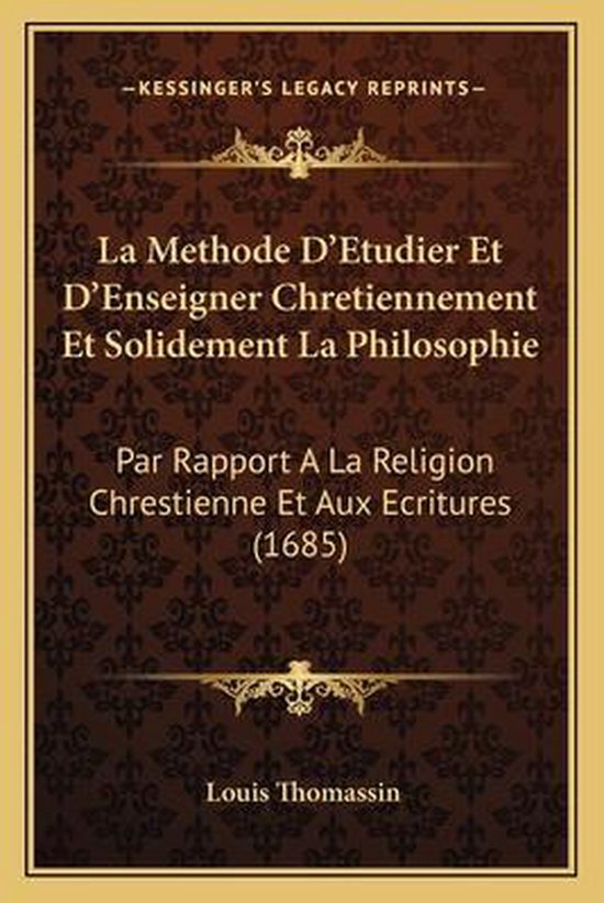 La Methode D'Etudier Et D'Enseigner Chretiennement Et Solidement La Philosophie, Louis...