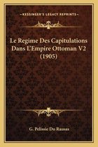 Le Regime Des Capitulations Dans L'Empire Ottoman V2 (1905)