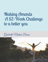Making Amends - A 52-Week Challenge to a better you