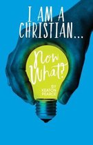 I Am A Christian...Now What?