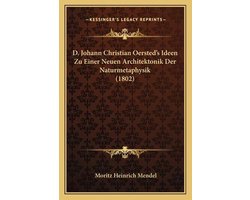 D. Johann Christian Oersted's Ideen Zu Einer Neuen Architektonik Der Naturmetaphysik (1802)