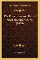 Die Eisenbahn Von Kassel Nach Frankfurt A. M. (1838)