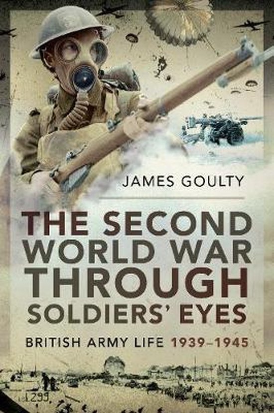 The Second World War Through Soldiers' Eyes 9781526781710 James