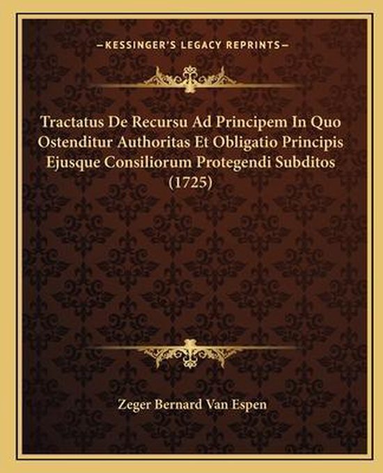 Tractatus de Recursu Ad Principem in Quo Ostenditur Authoritas Et Obligatio  Principis... | bol.com