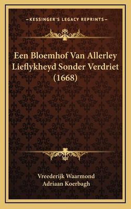 Een bloemhof van allerley lieflykheyd sonder verdriet (1668)