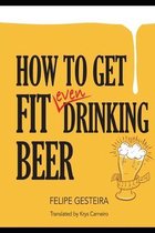 How to Get Fit Even Drinking Beer
