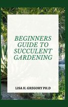 Beginners Guide to Succulent Gardening