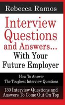 INTERVIEW QUESTIONS AND ANSWERS...WITH YOUR FUTURE EMPLOYER How To Answer The Toughest Interview Questions