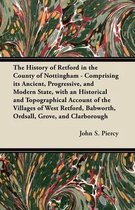 The History of Retford in the County of Nottingham - Comprising Its Ancient, Progressive, and Modern State, with an Historical and Topographical Account of the Villages of West Retford, Babwo