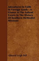 Adventures In Faith In Foreign Lands - A Glance At The Salient Events In The History Of Southern Methodist Missions