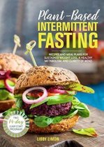 Plant-Based Intermittent Fasting: Recipes and Meal Plans for Sustained Weight Loss, a Healthy Metabolism, and Clarity of Mind