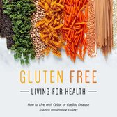 Gluten Free Living for Health