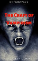 Bite-Sized Magick 7 - The Craft of Vampirism