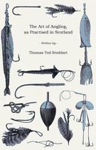 The Art Of Angling, As Practised In Scotland