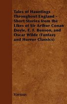 Tales of Hauntings Throughout England - Short Stories from the Likes of Sir Arthur Conan Doyle, E. F. Benson, and Oscar Wilde (Fantasy and Horror Classics)