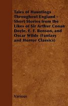 Tales of Hauntings Throughout England - Short Stories from the Likes of Sir Arthur Conan Doyle, E. F. Benson, and Oscar Wilde (Fantasy and Horror Classics)