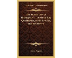 The Animal Lore of Shakespeare's Time Including Quadrupeds, Birds, Reptiles, Fish and Insects
