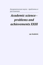 Academic science - problems and achievements XXIII