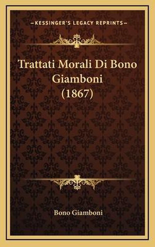 Trattati Morali Di Bono Giamboni (1867), Bono Giamboni 9781167282812 Boeken