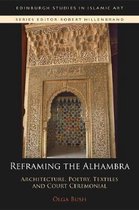 Reframing the Alhambra Architecture, Poetry, Textiles and Court Ceremonial Edinburgh Studies in Islamic Art