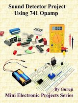 Mini Electronic Projects Series 147 - Sound Detector Project Using 741 Opamp