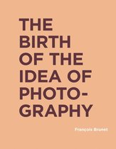 The Birth of the Idea of Photography RIC BOOKS Ryerson Image Centre Books