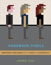 Handmade Pixels – Independent Video Games and the Quest for Authenticity