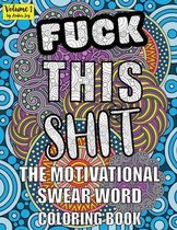 Fuck This Shit The Motivational Swear Word Coloring Book Volume 1 by Amber Joy