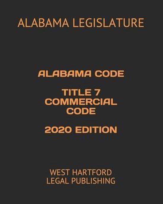 Alabama Code Title 7 Commercial Code 2020 Edition 9798643557722