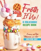 Froth It Up!