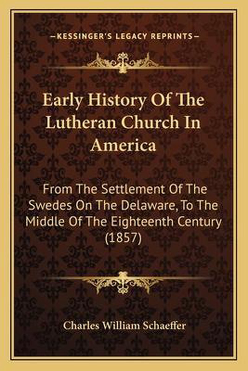 Early History Of The Lutheran Church In America van Charles William Schaeffer