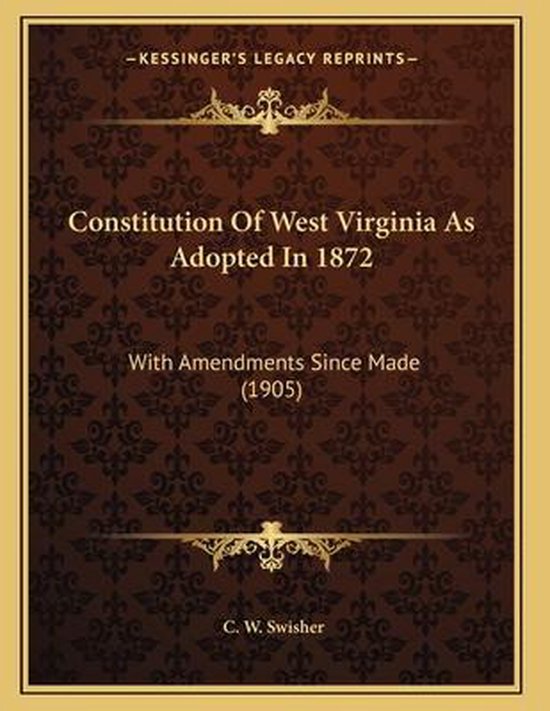 Constitution of West Virginia as Adopted in 1872, C W Swisher