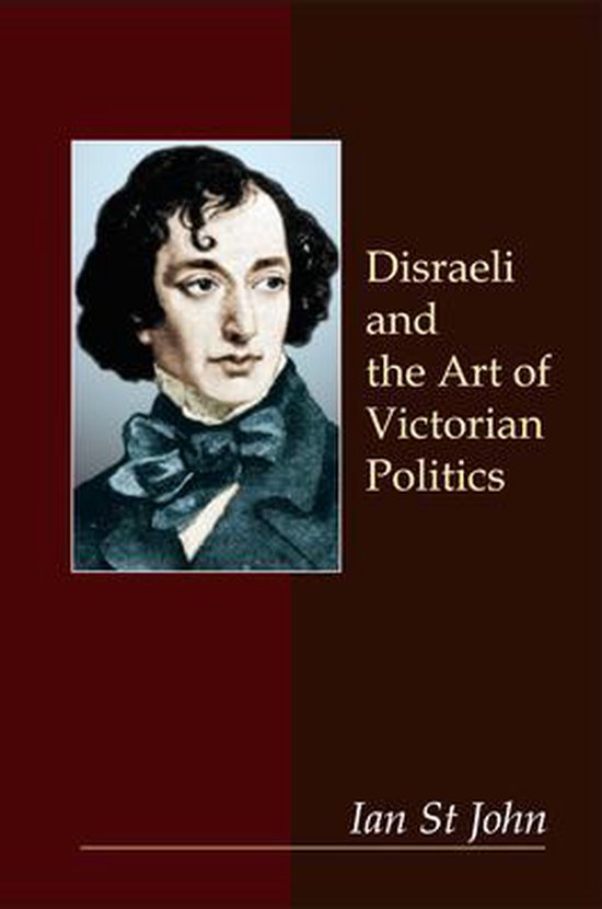 Disraeli and the Art of Victorian Politics 9781843311904 Ian St