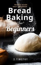Bread Baking for Beginners Recipes Guide Easy Cookbook