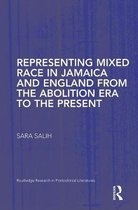 Representing Mixed Race in Jamaica and England from the Abolition Era to the Present